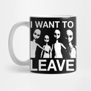 I Want To Leave - Classic Alien UFO X Tee Mug